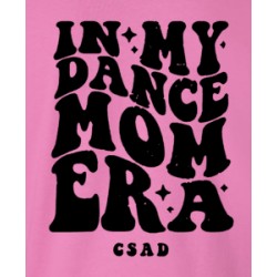 CSAD In MY Dance Mom Era Adult Sizes Crew Tee and Longsleeve Tee